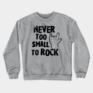 Never too small to rock Crewneck Sweatshirt